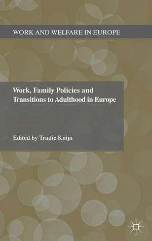 Work, Family Policies and Transitions to Adulthood in Europe de T. Knijn