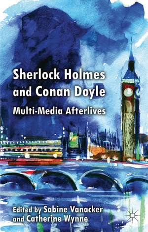 Sherlock Holmes and Conan Doyle: Multi-Media Afterlives de S. Vanacker