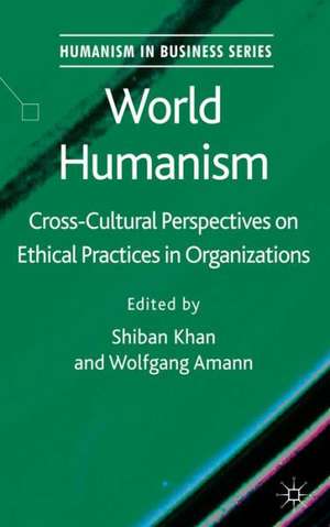 World Humanism: Cross-cultural Perspectives on Ethical Practices in Organizations de S. Khan