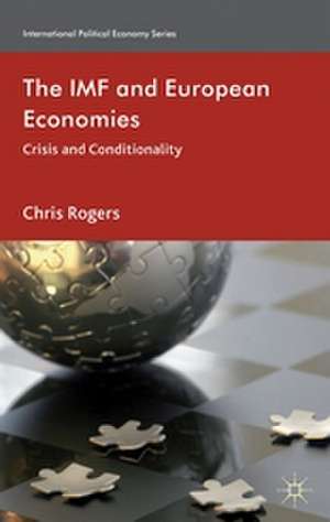 The IMF and European Economies: Crisis and Conditionality de Chris Rogers