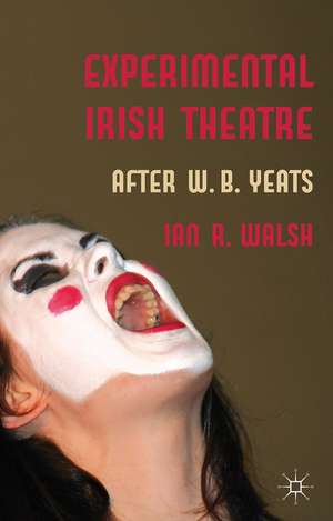 Experimental Irish Theatre: After W.B. Yeats de I. Walsh