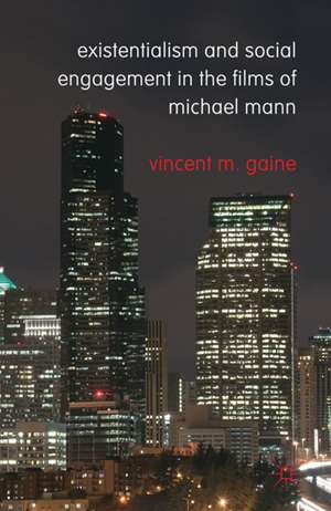 Existentialism and Social Engagement in the Films of Michael Mann de Vincent M. Gaine