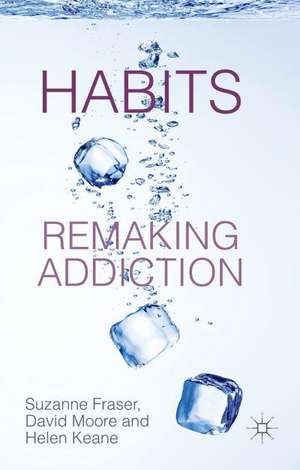 Habits: Remaking Addiction de S. Fraser