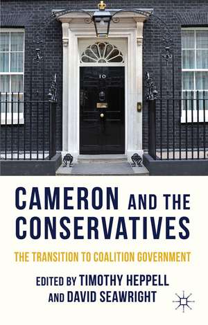 Cameron and the Conservatives: The Transition to Coalition Government de T. Heppell