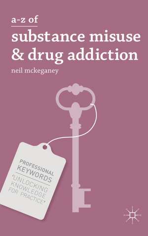 A-Z of Substance Misuse and Drug Addiction de Neil McKeganey