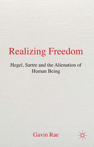 Realizing Freedom: Hegel, Sartre and the Alienation of Human Being de G. Rae