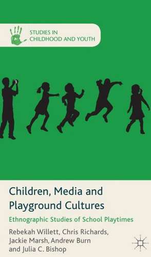 Children, Media and Playground Cultures: Ethnographic Studies of School Playtimes de R. Willett