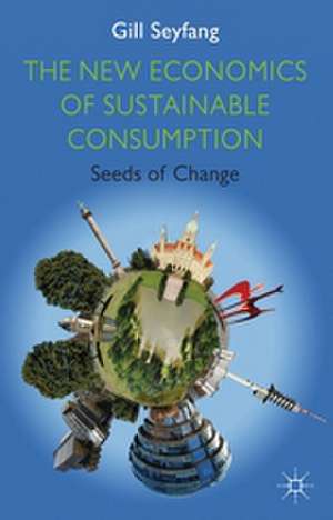 The New Economics of Sustainable Consumption: Seeds of Change de G. Seyfang