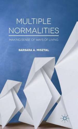 Multiple Normalities: Making Sense of Ways of Living de B. Misztal