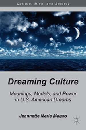 Dreaming Culture: Meanings, Models, and Power in U.S. American Dreams de J. Mageo