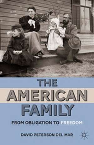 The American Family: From Obligation to Freedom de Kenneth A. Loparo