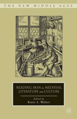 Reading Skin in Medieval Literature and Culture de K. Walter