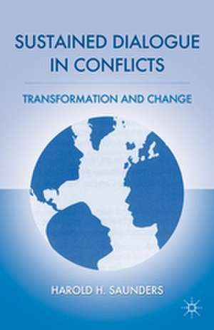 Sustained Dialogue in Conflicts: Transformation and Change de H. Saunders