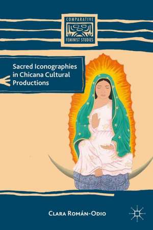 Sacred Iconographies in Chicana Cultural Productions de C. Román-Odio