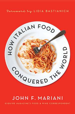 How Italian Food Conquered the World de John F. Mariani