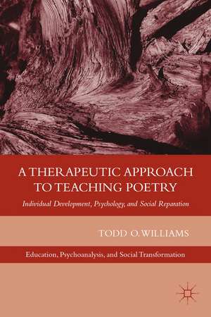 A Therapeutic Approach to Teaching Poetry: Individual Development, Psychology, and Social Reparation de T. Williams