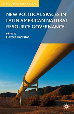 New Political Spaces in Latin American Natural Resource Governance de H. Haarstad