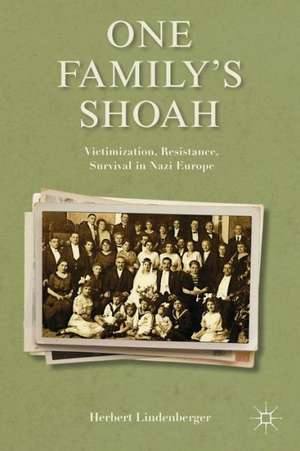 One Family’s Shoah: Victimization, Resistance, Survival in Nazi Europe de H. Lindenberger