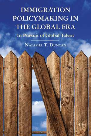 Immigration Policymaking in the Global Era: In Pursuit of Global Talent de N. Duncan