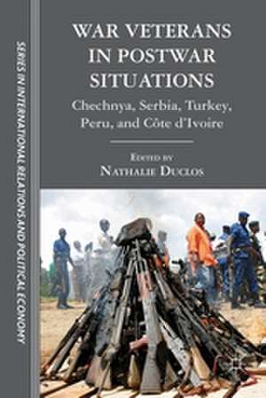 War Veterans in Postwar Situations: Chechnya, Serbia, Turkey, Peru, and Côte d’Ivoire de N. Duclos