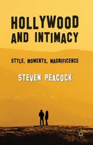 Hollywood and Intimacy: Style, Moments, Magnificence de S. Peacock