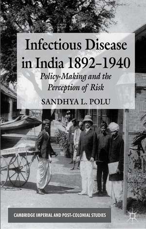 Infectious Disease in India, 1892-1940: Policy-Making and the Perception of Risk de S. Polu