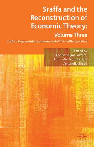 Sraffa and the Reconstruction of Economic Theory: Volume Three: Sraffa's Legacy: Interpretations and Historical Perspectives de E. Levrero