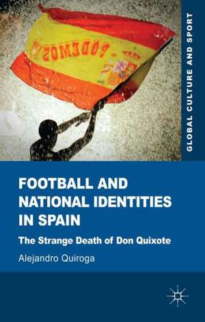 Football and National Identities in Spain: The Strange Death of Don Quixote de A. Quiroga