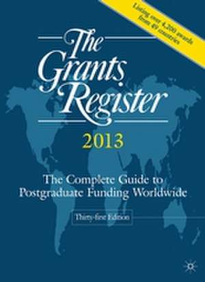 The Grants Register 2013: The Complete Guide to Postgraduate Funding Worldwide de Palgrave Macmillan Ltd