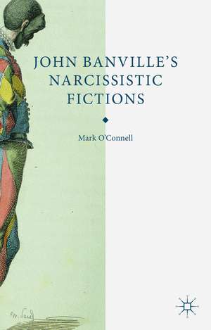 John Banville's Narcissistic Fictions: The Spectral Self de M. O'Connell