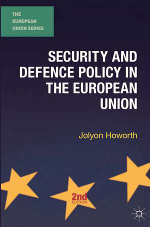 Security and Defence Policy in the European Union de Jolyon Howorth