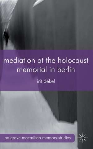 Mediation at the Holocaust Memorial in Berlin de I. Dekel