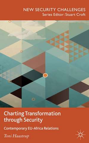 Charting Transformation through Security: Contemporary EU-Africa Relations de T. Haastrup