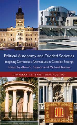 Political Autonomy and Divided Societies: Imagining Democratic Alternatives in Complex Settings de Alain-G Gagnon