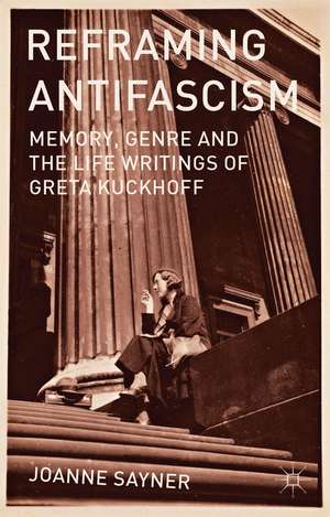 Reframing Antifascism: Memory, Genre and the Life Writings of Greta Kuckhoff de J. Sayner