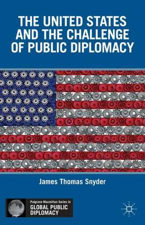 The United States and the Challenge of Public Diplomacy de J. Snyder