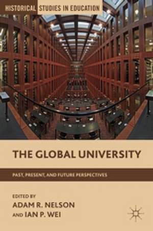 The Global University: Past, Present, and Future Perspectives de A. Nelson