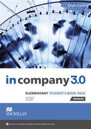 Clarke, S: In Company 3.0 Elementary Level Student's Book Pa de Simon Clarke