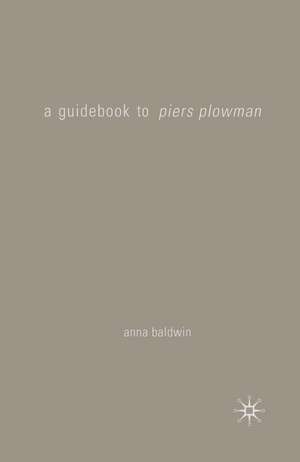 A Guidebook to Piers Plowman de Anna Baldwin