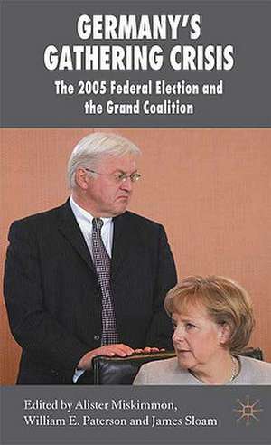 Germany's Gathering Crisis: The 2005 Federal Election and the Grand Coalition de William E. Paterson