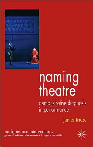 Naming Theatre: Demonstrative Diagnosis in Performance de J. Frieze