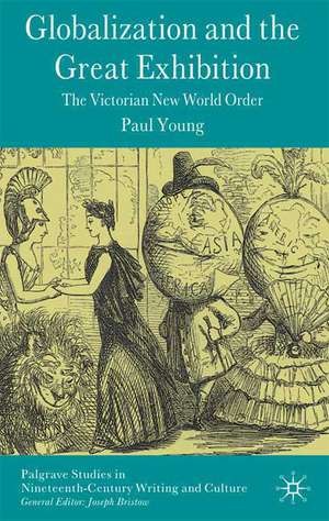 Globalization and the Great Exhibition: The Victorian New World Order de Paul Young