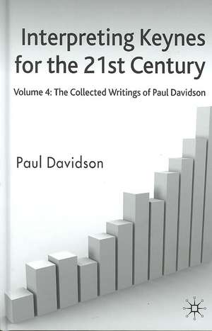 Interpreting Keynes for the 21st Century: Volume 4: The Collected Writings of Paul Davidson de P. Davidson