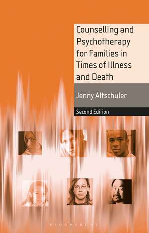 Counselling and Psychotherapy for Families in Times of Illness and Death de Jenny Altschuler