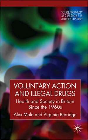 Voluntary Action and Illegal Drugs: Health and Society in Britain since the 1960s de A. Mold