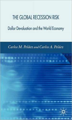 The Global Recession Risk: Dollar Devaluation and the World Economy de C. Peláez