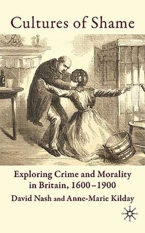 Cultures of Shame: Exploring Crime and Morality in Britain 1600-1900 de D. Nash