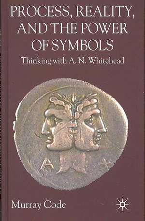 Process, Reality, and the Power of Symbols: Thinking with A.N. Whitehead de M. Code