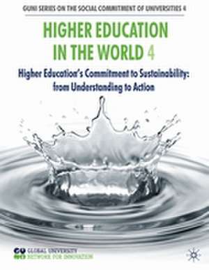 Higher Education in the World 4: Higher Education's Commitment to Sustainability: from Understanding to Action de Global University Network for Innovation (GUNI)