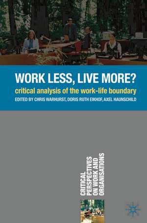 Work Less, Live More?: Critical Analysis of the Work-Life Boundary de Chris Warhurst